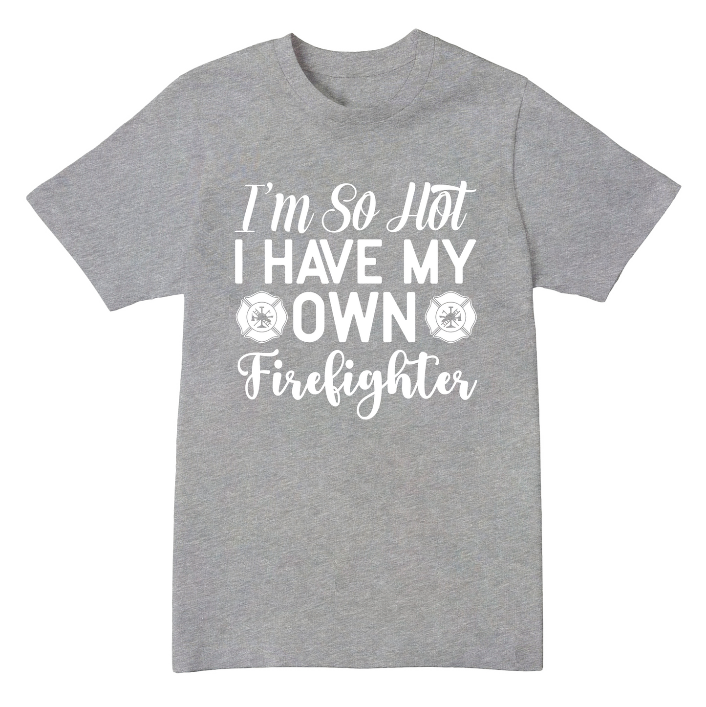 own firefighter T-shirt